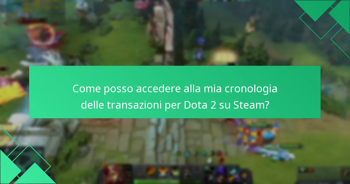 Come posso accedere alla mia cronologia delle transazioni per Dota 2 su Steam?
