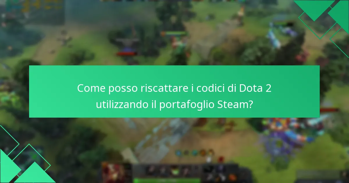 Quali sono i problemi comuni con i riscatti del portafoglio Steam di Dota 2?