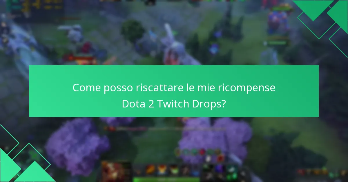 Come posso riscattare le mie ricompense Dota 2 Twitch Drops?