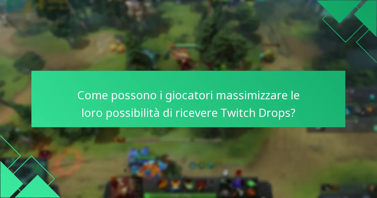 Come possono i giocatori massimizzare le loro possibilità di ricevere Twitch Drops?