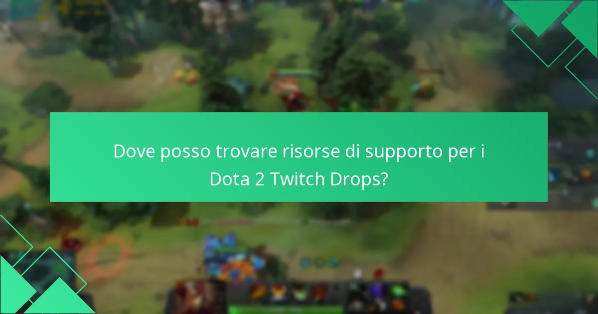 Dove posso trovare risorse di supporto per i Dota 2 Twitch Drops?