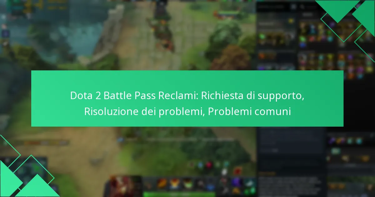 Dota 2 Battle Pass Reclami: Richiesta di supporto, Risoluzione dei problemi, Problemi comuni
