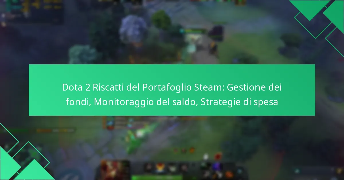 Dota 2 Riscatti del Portafoglio Steam: Gestione dei fondi, Monitoraggio del saldo, Strategie di spesa