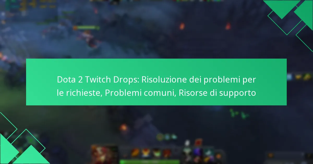 Dota 2 Twitch Drops: Risoluzione dei problemi per le richieste, Problemi comuni, Risorse di supporto
