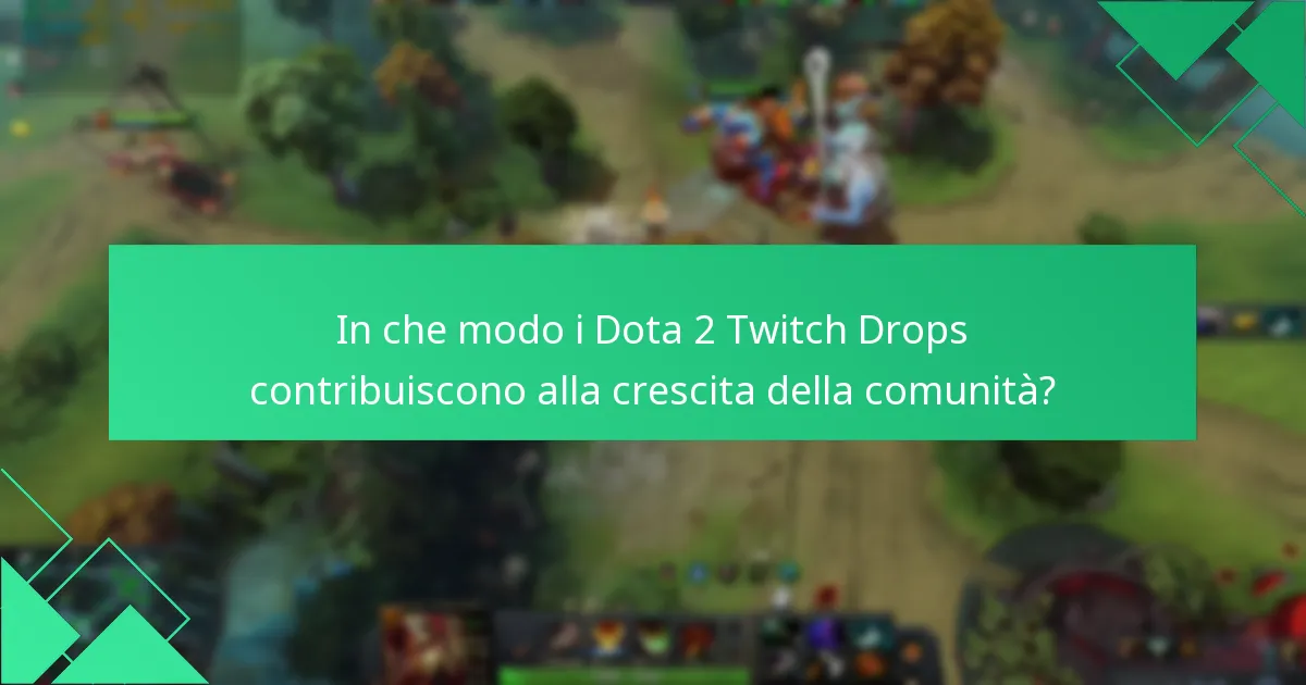 In che modo i Dota 2 Twitch Drops contribuiscono alla crescita della comunità?