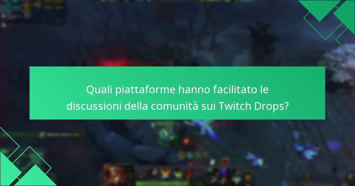 Quali piattaforme hanno facilitato le discussioni della comunità sui Twitch Drops?
