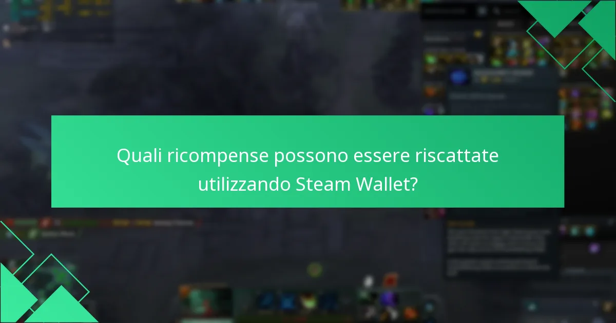 Quali ricompense possono essere riscattate utilizzando Steam Wallet?