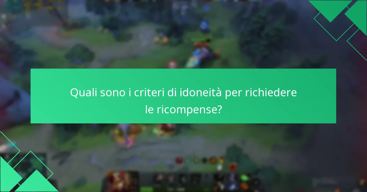 Quali sono i criteri di idoneità per richiedere le ricompense?
