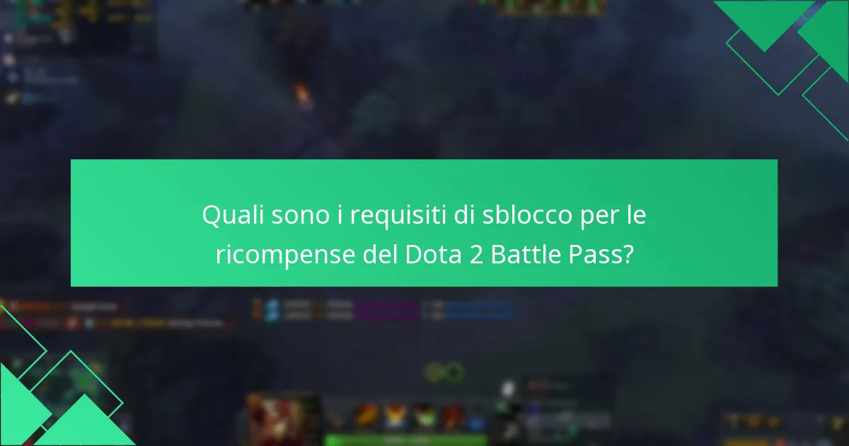 Quali sono i requisiti di sblocco per le ricompense del Dota 2 Battle Pass?