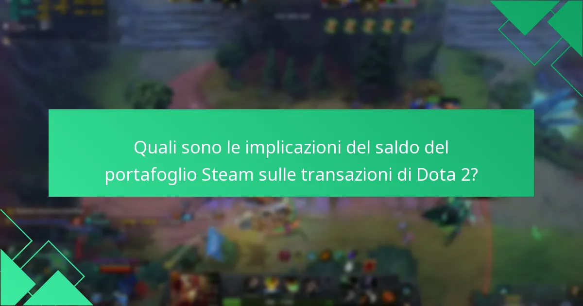 Quali sono le implicazioni del saldo del portafoglio Steam sulle transazioni di Dota 2?