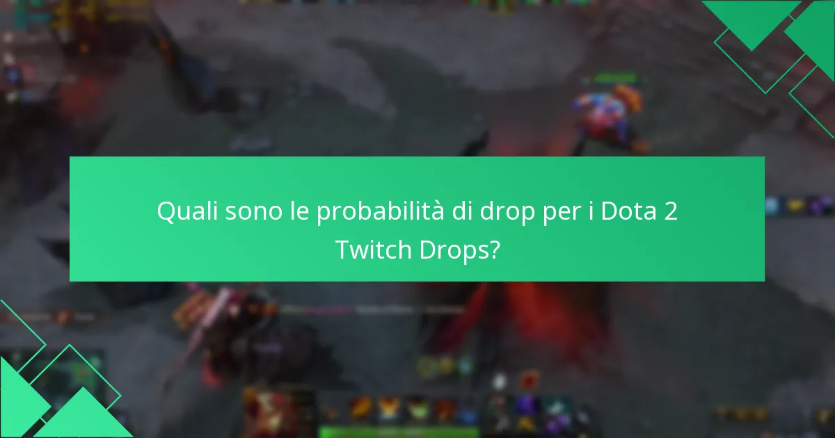 Quali sono le probabilità di drop per i Dota 2 Twitch Drops?